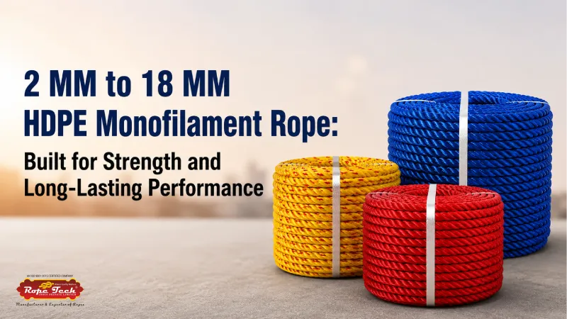 2 MM to 18 MM HDPE Monofilament Rope: Built for Strength and Long-Lasting Performance - Rope Tech India Private Limited maintenance guide