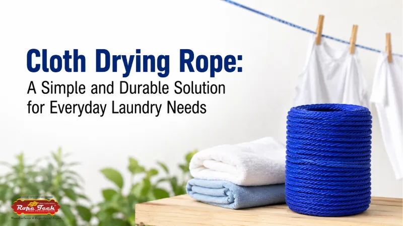Cloth Drying Rope: A Simple and Durable Solution for Everyday Laundry Needs - Rope Tech India Private Limited maintenance guide
