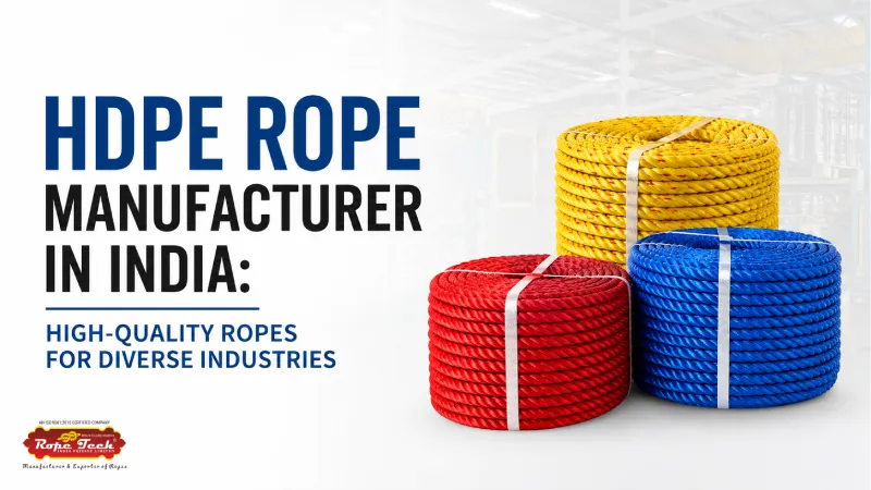 HDPE Rope Manufacturer in India: High-Quality Ropes for Diverse Industries