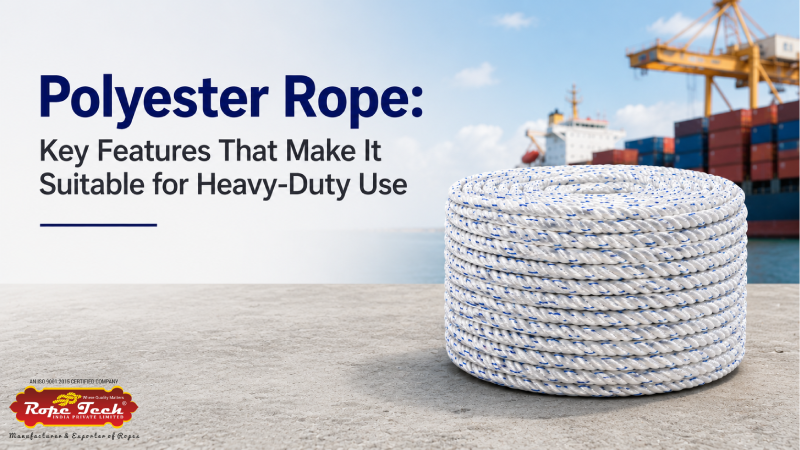 Polyester Rope: Key Features That Make It Suitable for Heavy-Duty Use