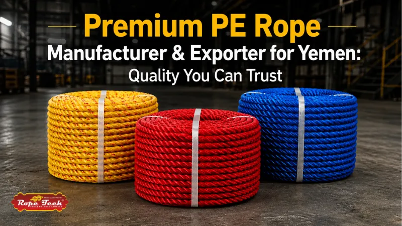 Premium PE Rope Manufacturer & Exporter for Yemen: Quality You Can Trust