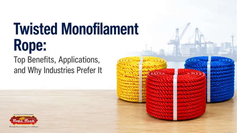 Twisted Monofilament Rope: Top Benefits, Applications, and Why Industries Prefer It - Rope Tech India Private Limited maintenance guide