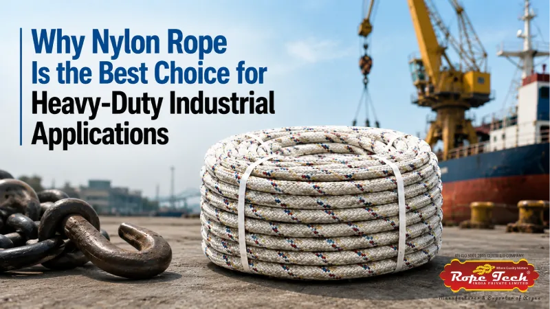 Why Nylon Rope Is the Best Choice for Heavy-Duty Industrial Applications