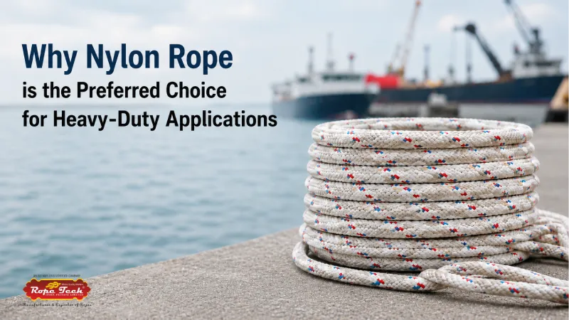 Why Nylon Rope is the Preferred Choice for Heavy-Duty Applications